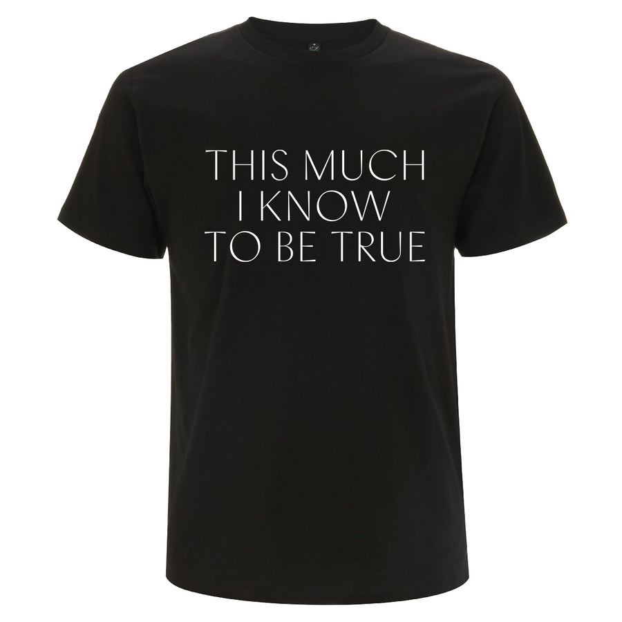 This Much I Know To Be True Black T-Shirt